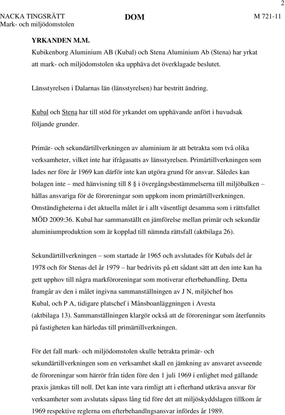 Primär- och sekundärtillverkningen av aluminium är att betrakta som två olika verksamheter, vilket inte har ifrågasatts av länsstyrelsen.