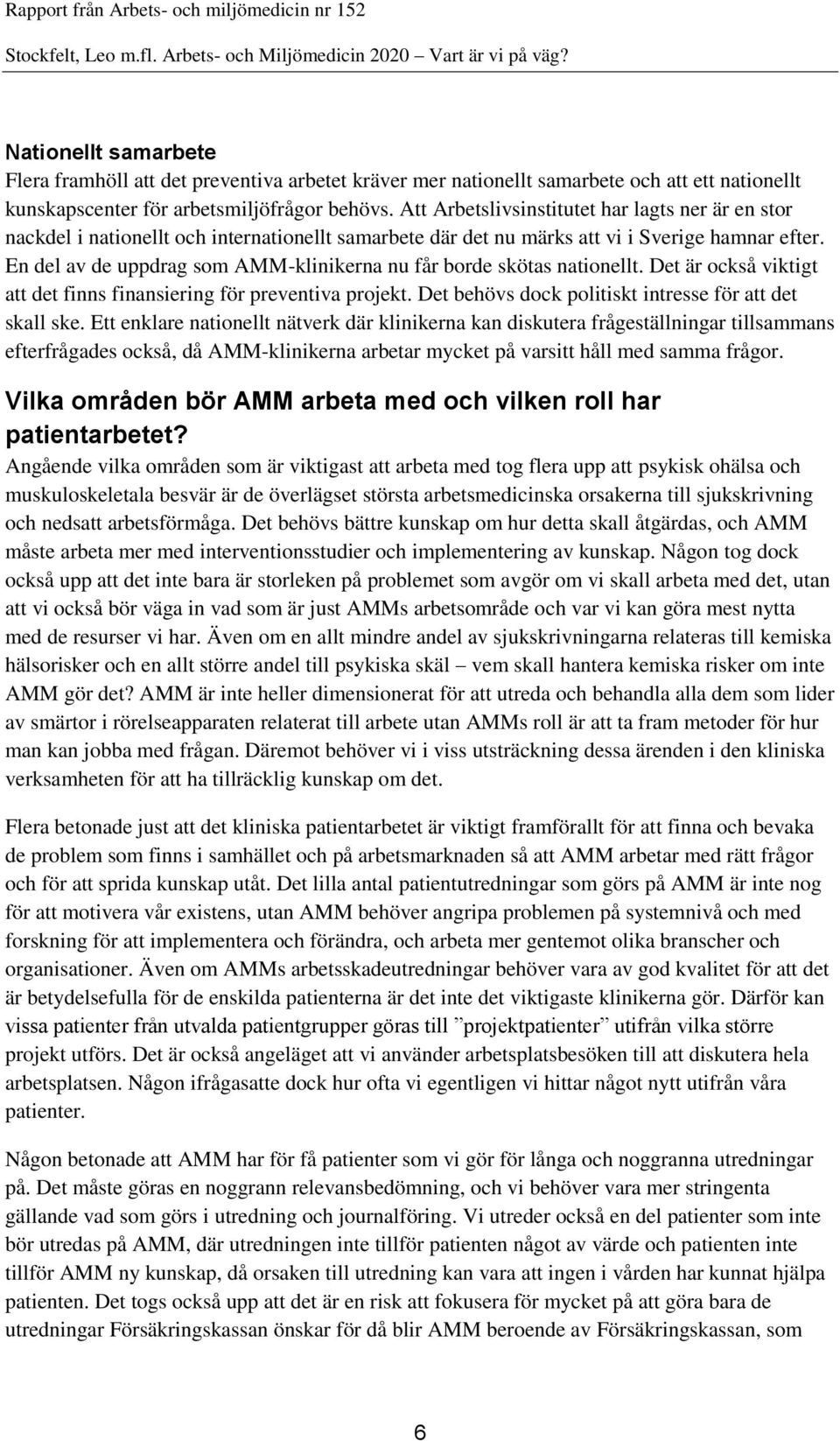 En del av de uppdrag som AMM-klinikerna nu får borde skötas nationellt. Det är också viktigt att det finns finansiering för preventiva projekt.