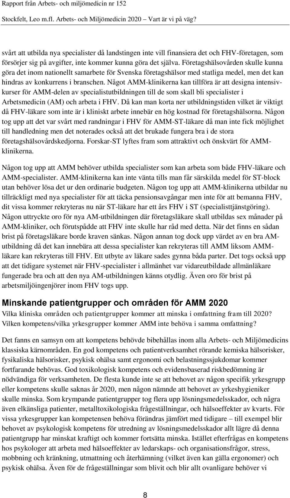 Något AMM-klinikerna kan tillföra är att designa intensivkurser för AMM-delen av specialistutbildningen till de som skall bli specialister i Arbetsmedicin (AM) och arbeta i FHV.