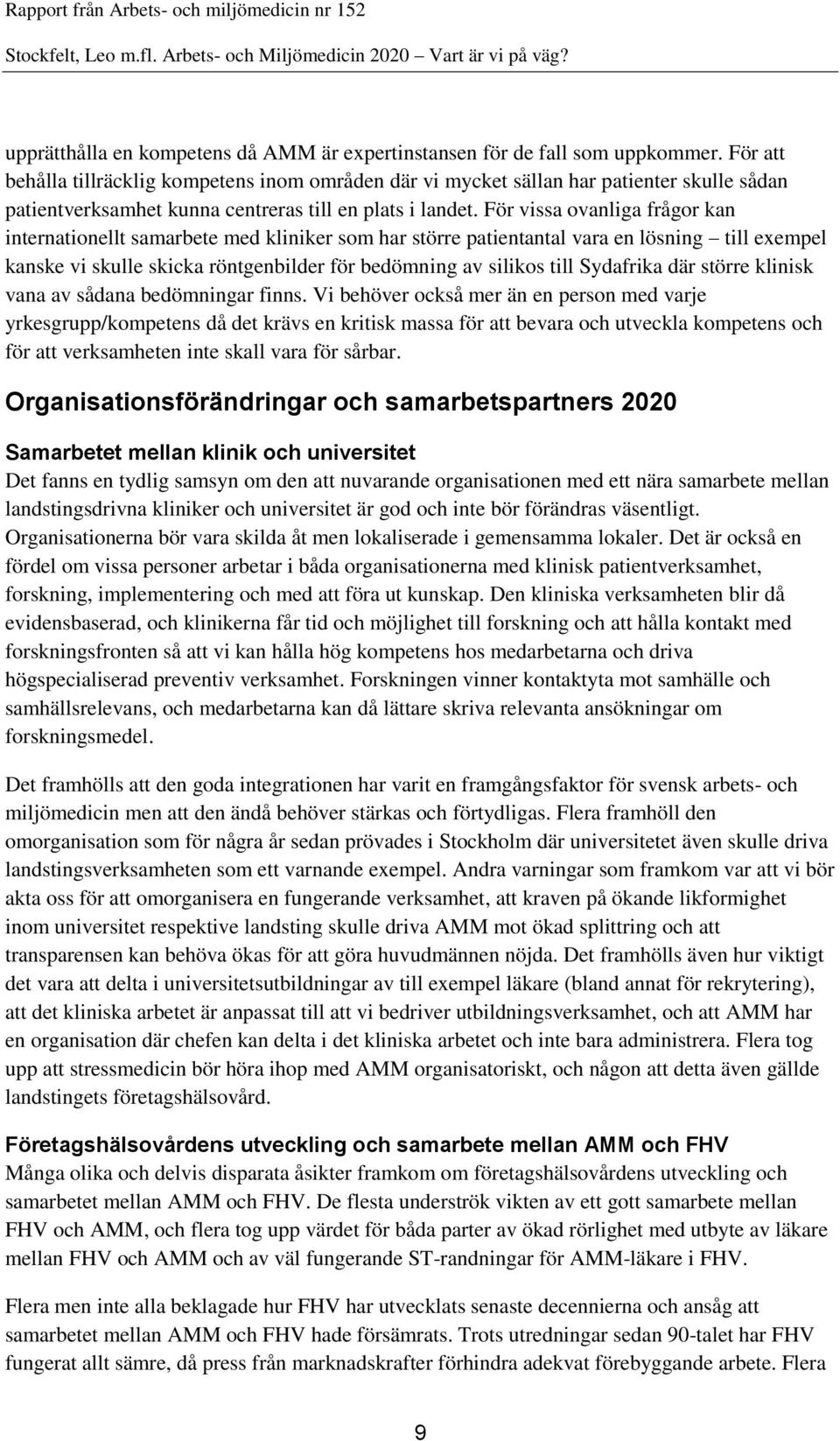 För vissa ovanliga frågor kan internationellt samarbete med kliniker som har större patientantal vara en lösning till exempel kanske vi skulle skicka röntgenbilder för bedömning av silikos till