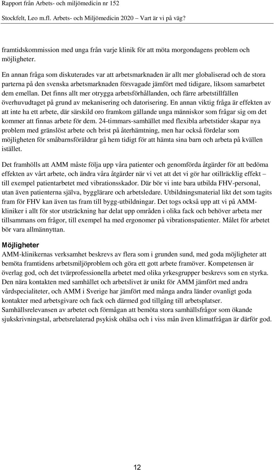 Det finns allt mer otrygga arbetsförhållanden, och färre arbetstillfällen överhuvudtaget på grund av mekanisering och datorisering.