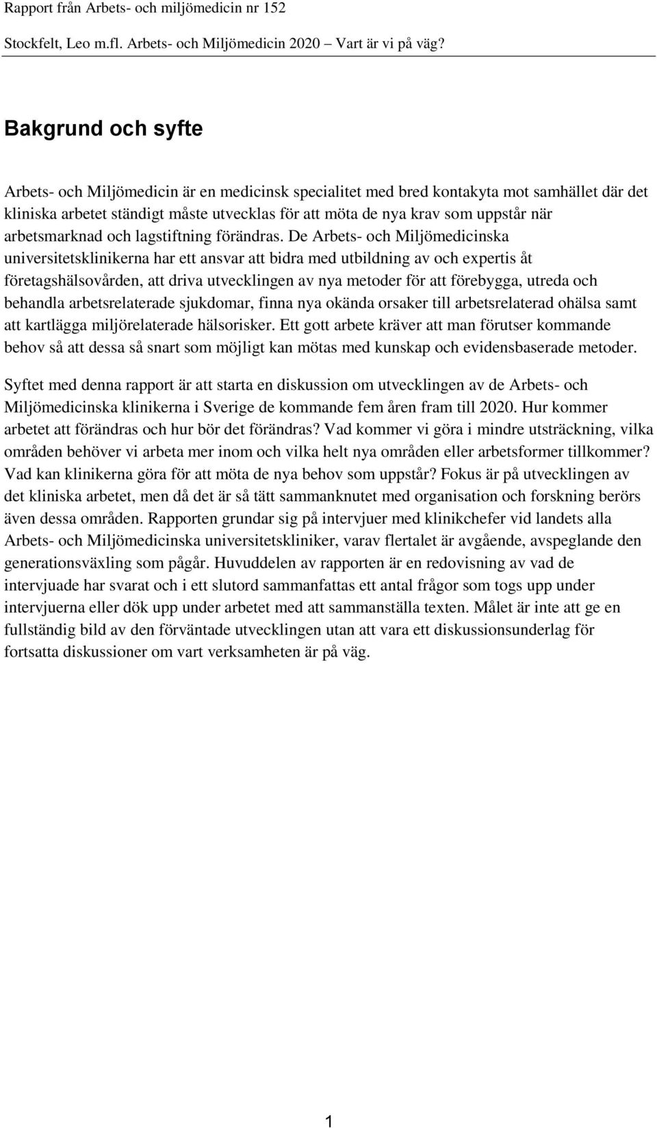 De Arbets- och Miljömedicinska universitetsklinikerna har ett ansvar att bidra med utbildning av och expertis åt företagshälsovården, att driva utvecklingen av nya metoder för att förebygga, utreda