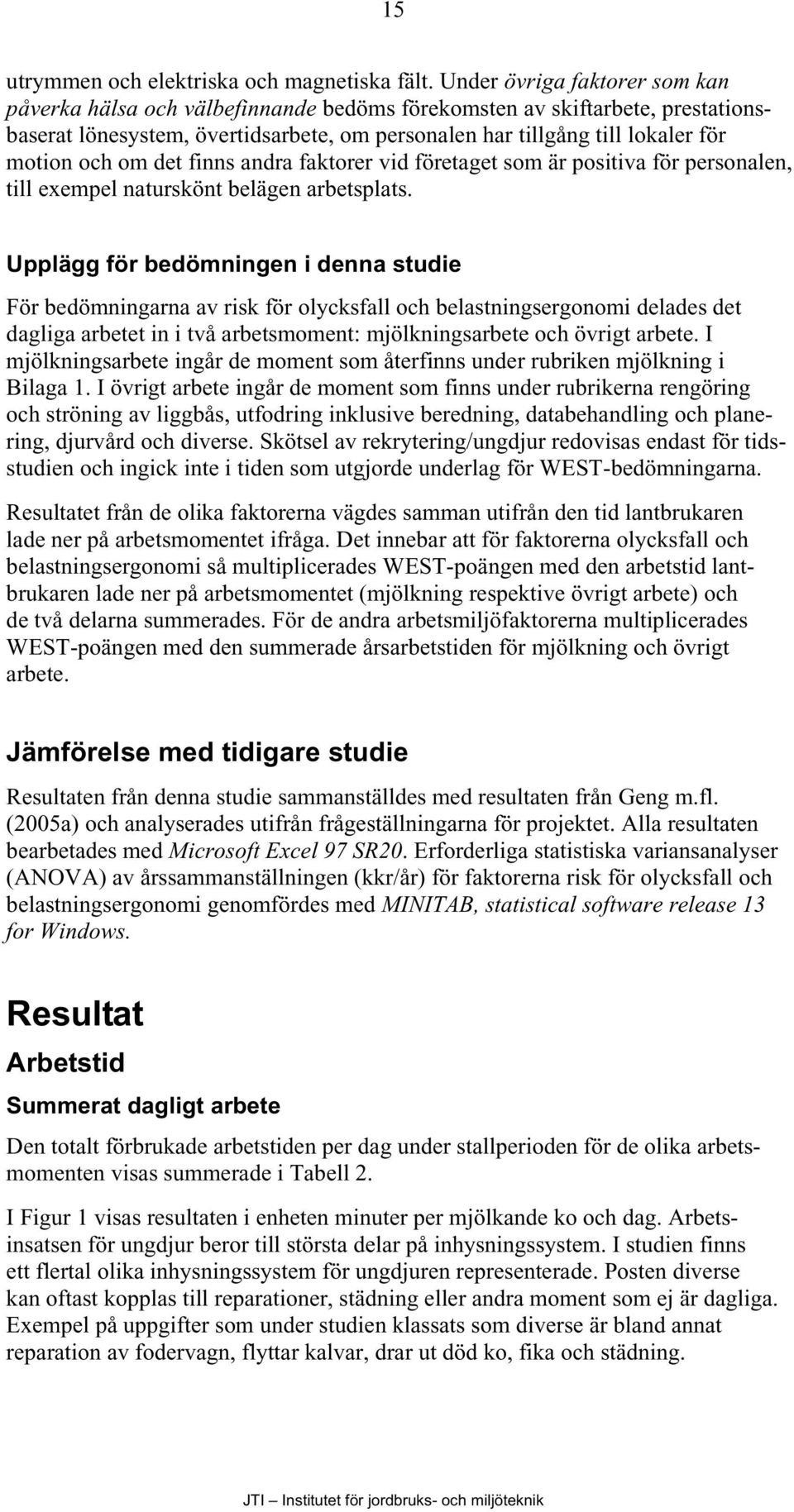 om det finns andra faktorer vid företaget som är positiva för personalen, till exempel naturskönt belägen arbetsplats.