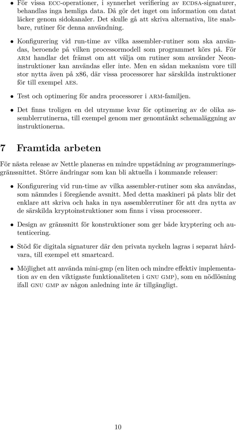 Konfigurering vid run-time av vilka assembler-rutiner som ska användas, beroende på vilken processormodell som programmet körs på.