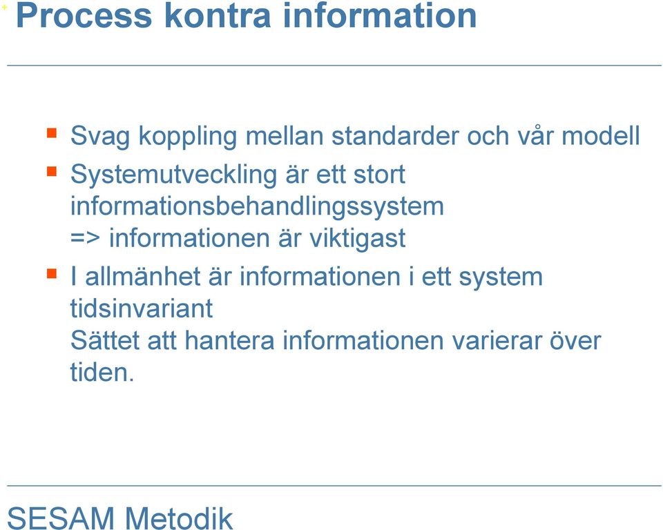 => informationen är viktigast I allmänhet är informationen i ett