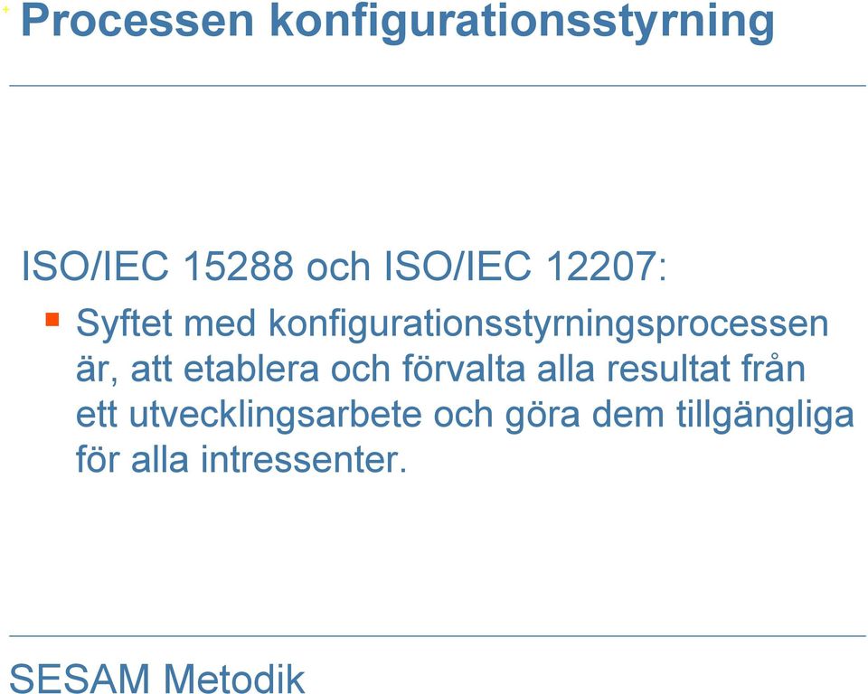 konfigurationsstyrningsprocessen är, att etablera och