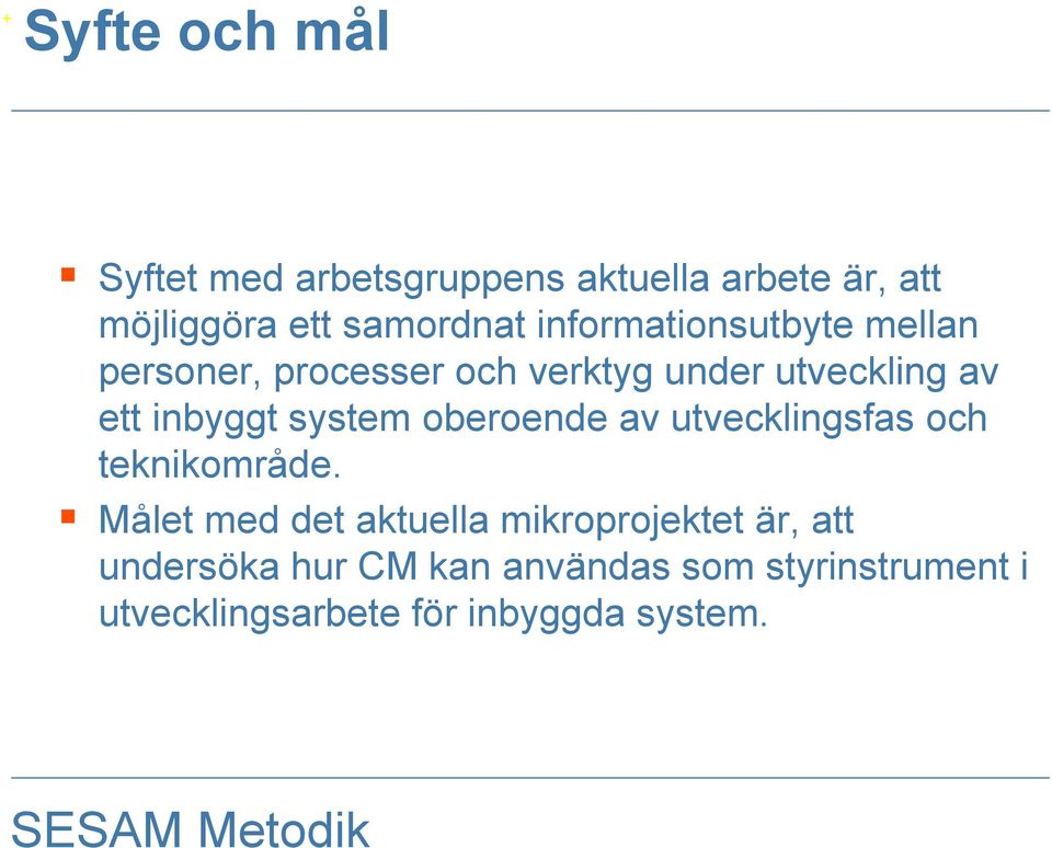 system oberoende av utvecklingsfas och teknikområde.