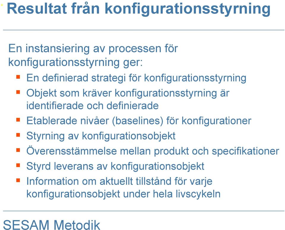 nivåer (baselines) för konfigurationer Styrning av konfigurationsobjekt Överensstämmelse mellan produkt och