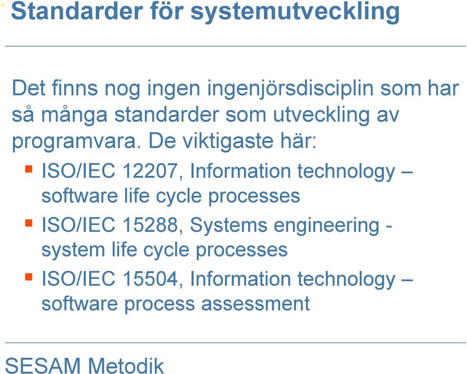 De viktigaste här: ISO/IEC 12207, Information technology software life cycle processes