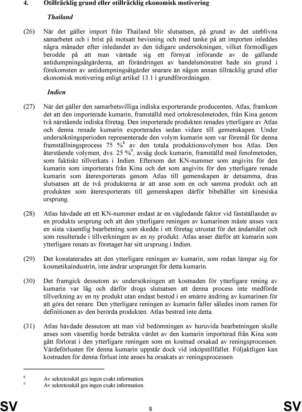 antidumpningsåtgärderna, att förändringen av handelsmönstret hade sin grund i förekomsten av antidumpningsåtgärder snarare än någon annan tillräcklig grund eller ekonomisk motivering enligt artikel