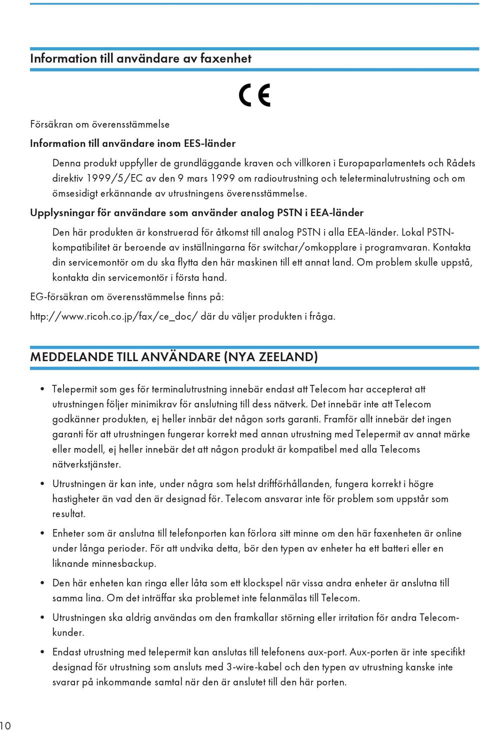 Upplysningar för användare som använder analog PSTN i EEA-länder Den här produkten är konstruerad för åtkomst till analog PSTN i alla EEA-länder.