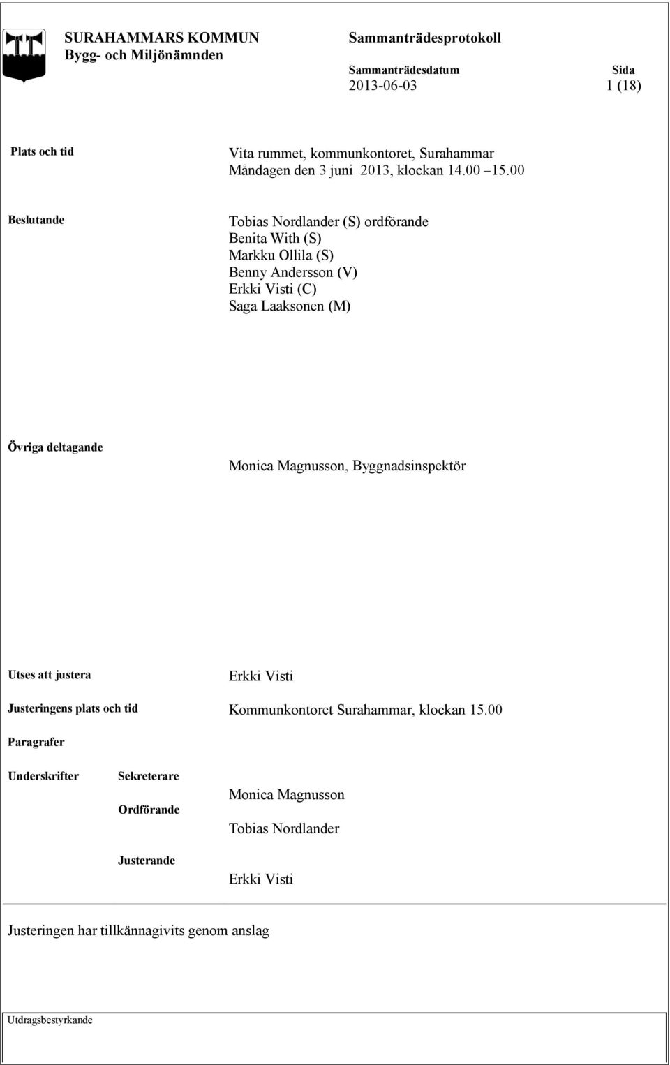 Övriga deltagande Monica Magnusson, Byggnadsinspektör Utses att justera Erkki Visti Justeringens plats och tid Kommunkontoret Surahammar,