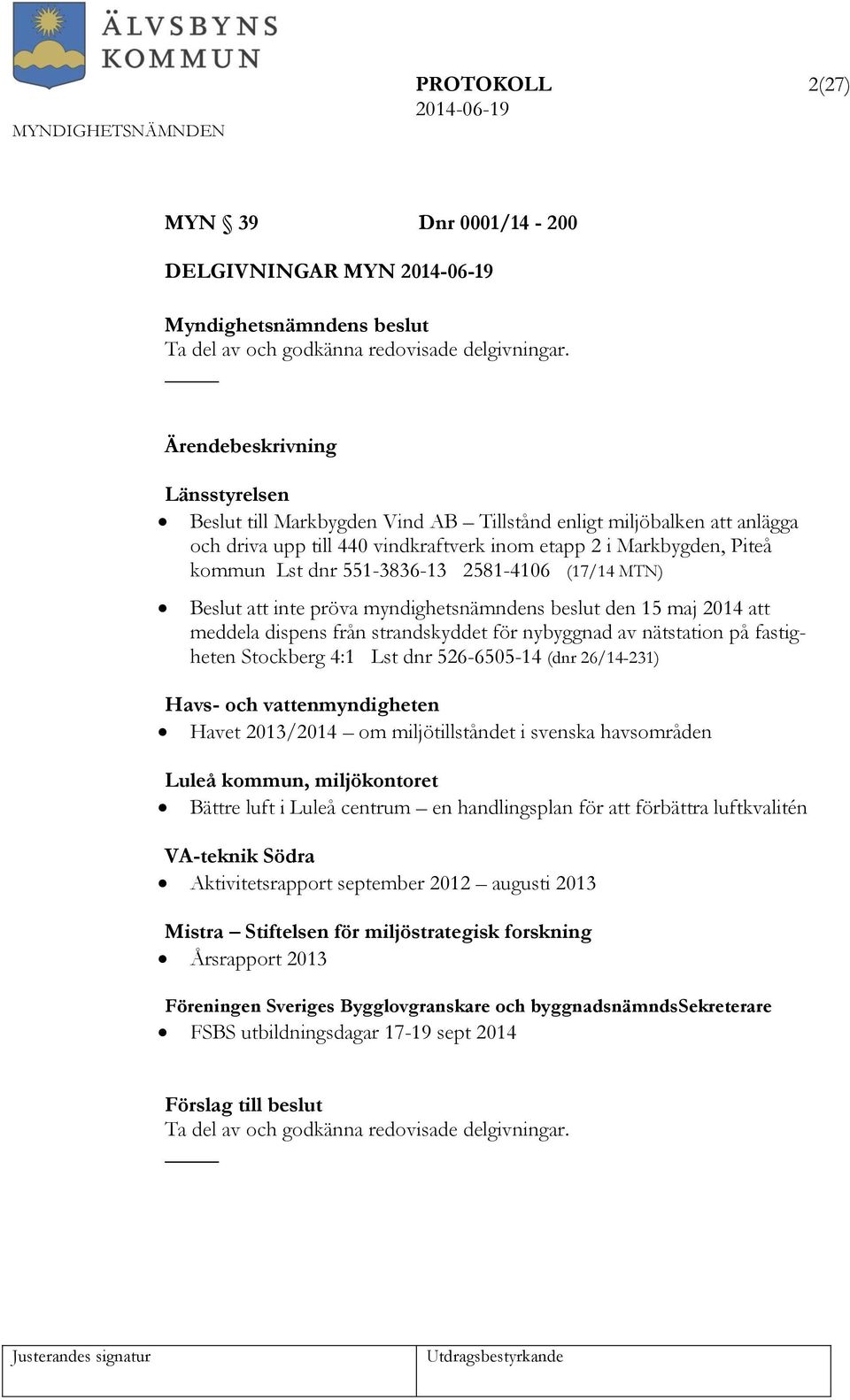 MTN) Beslut att inte pröva myndighetsnämndens beslut den 15 maj 2014 att meddela dispens från strandskyddet för nybyggnad av nätstation på fastigheten Stockberg 4:1 Lst dnr 526-6505-14 (dnr