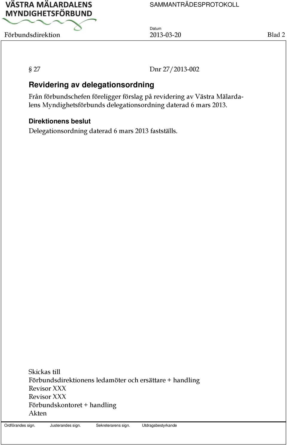 delegationsordning daterad 6 mars 2013. Delegationsordning daterad 6 mars 2013 fastställs.