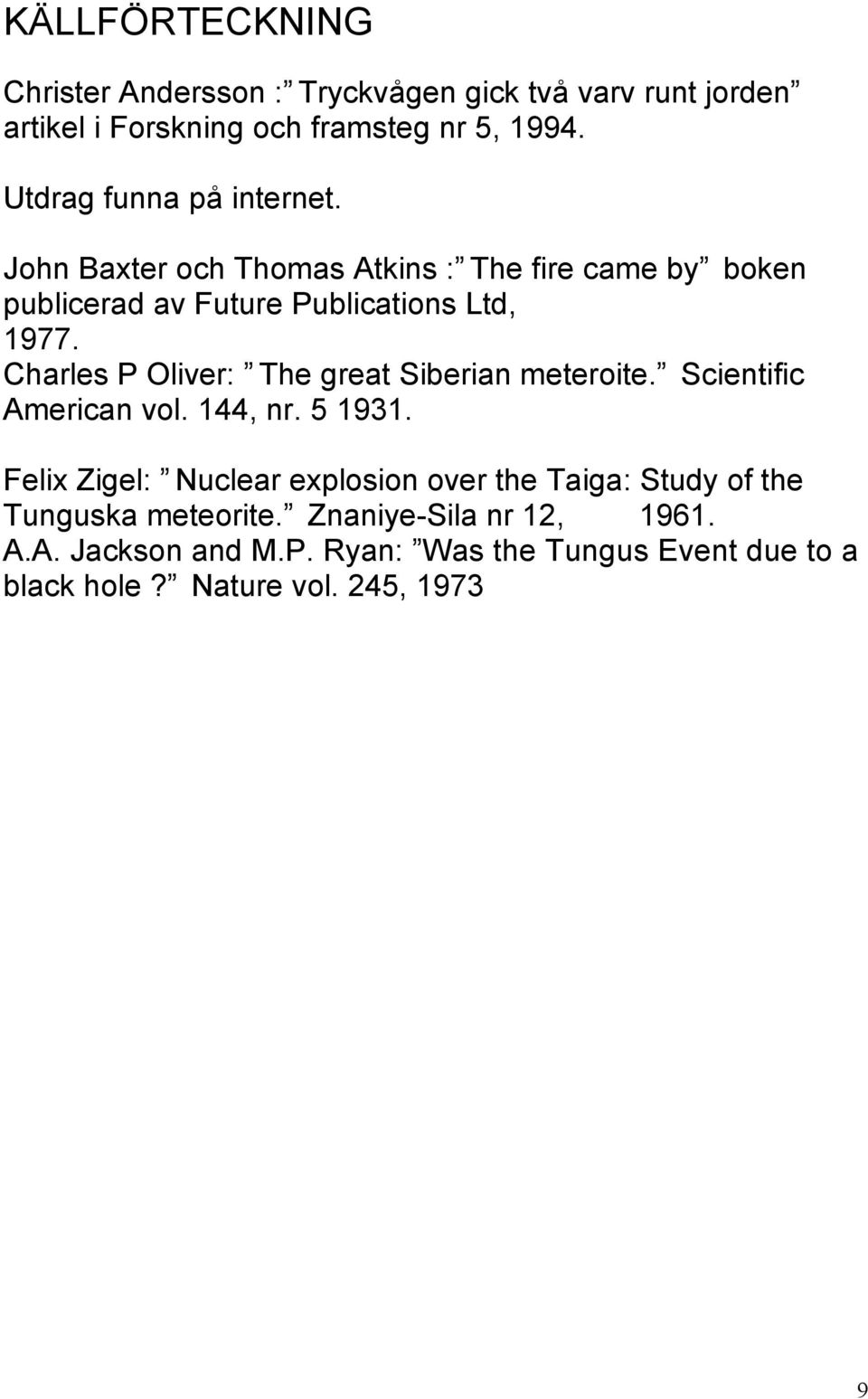 Charles P Oliver: The great Siberian meteroite. Scientific American vol. 144, nr. 5 1931.