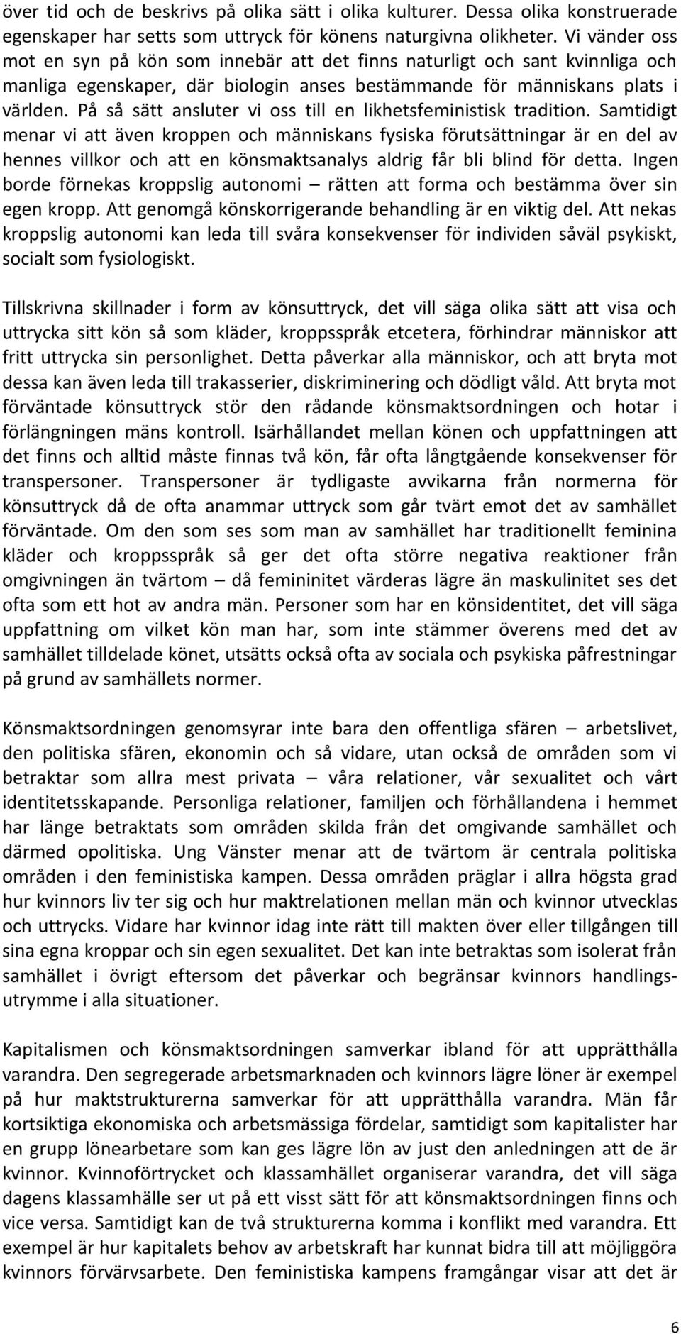 På så sätt ansluter vi oss till en likhetsfeministisk tradition.