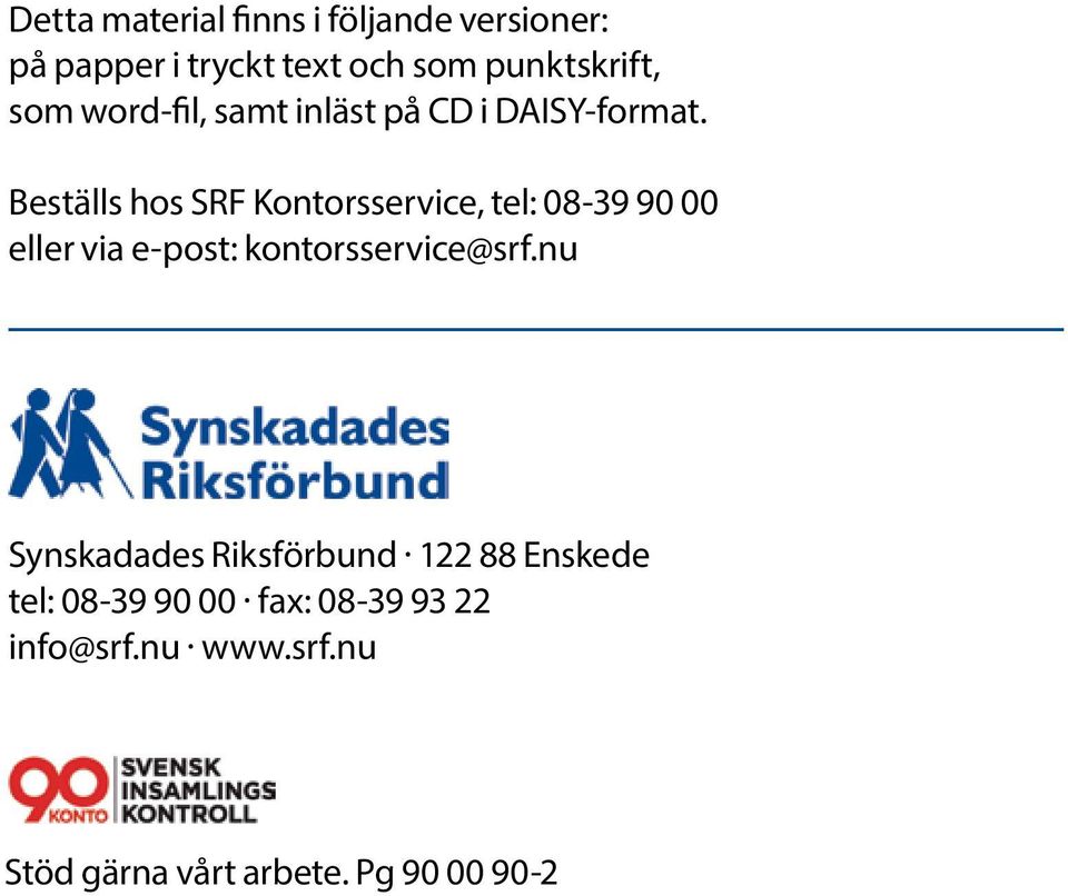 Beställs hos SRF Kontorsservice, tel: 08-39 90 00 eller via e-post: kontorsservice@srf.