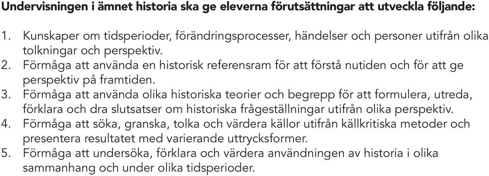 Förmåga att använda en historisk referensram för att förstå nutiden och för att ge perspektiv på framtiden. 3.