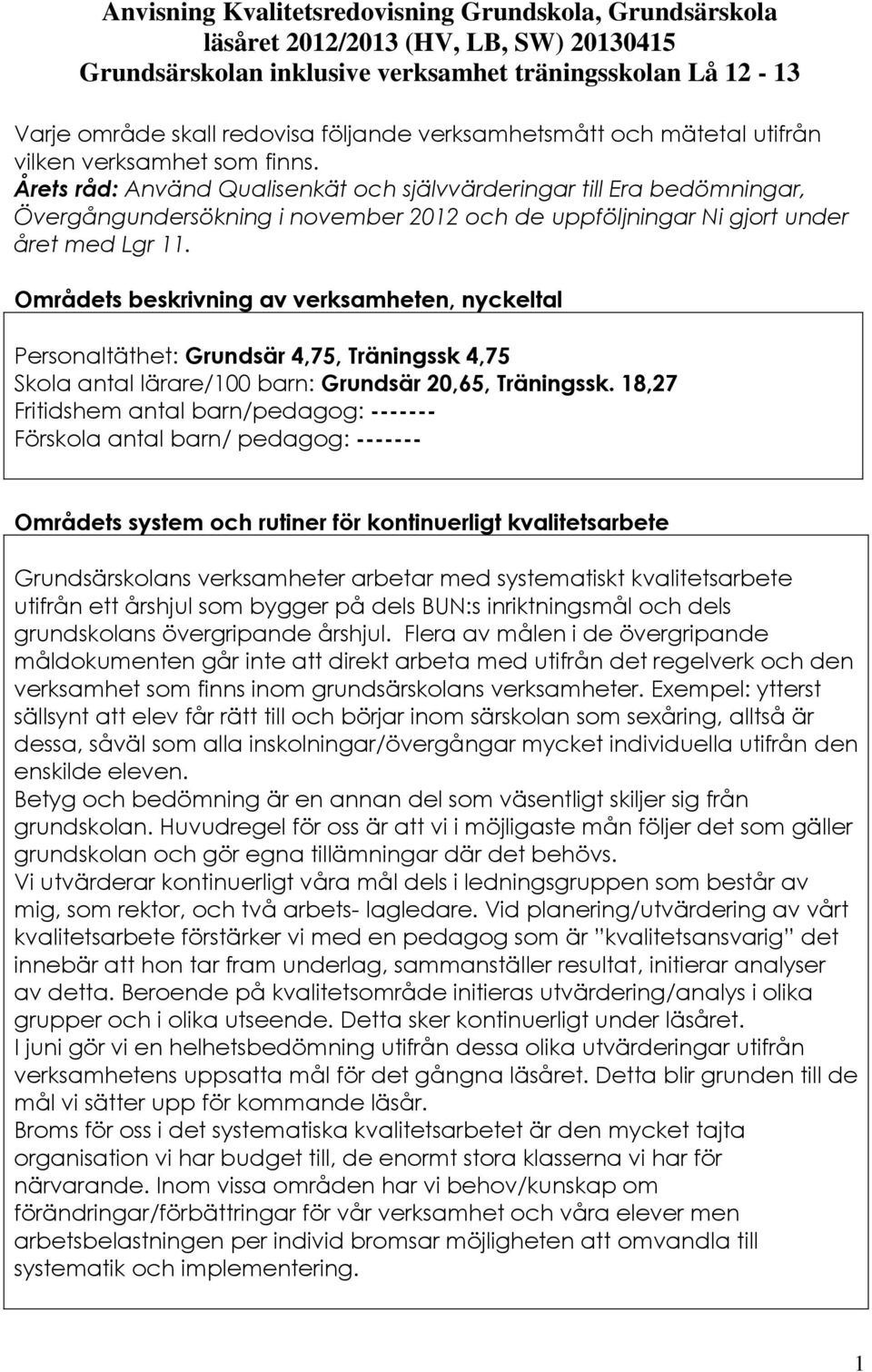 Årets råd: Använd Qualisenkät och självvärderingar till Era bedömningar, Övergångundersökning i november 2012 och de uppföljningar Ni gjort under året med Lgr 11.