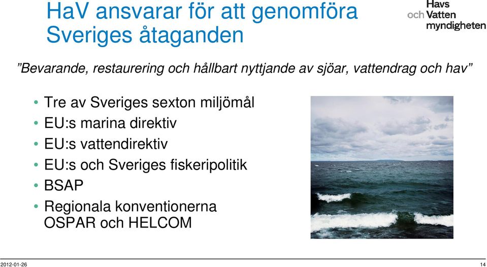 Sveriges sexton miljömål EU:s marina direktiv EU:s vattendirektiv EU:s