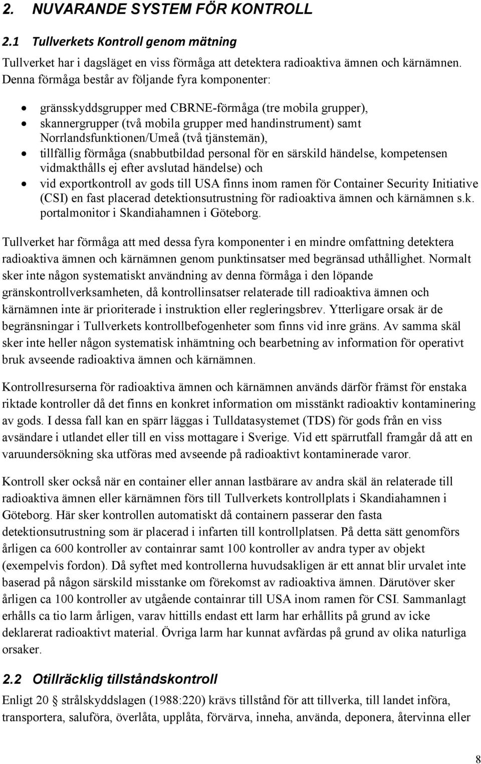 tjänstemän), tillfällig förmåga (snabbutbildad personal för en särskild händelse, kompetensen vidmakthålls ej efter avslutad händelse) och vid exportkontroll av gods till USA finns inom ramen för