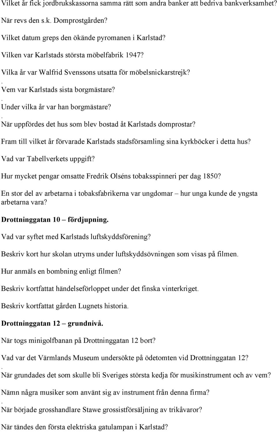 När uppfördes det hus som blev bostad åt Karlstads domprostar? Fram till vilket år förvarade Karlstads stadsförsamling sina kyrkböcker i detta hus? Vad var Tabellverkets uppgift?