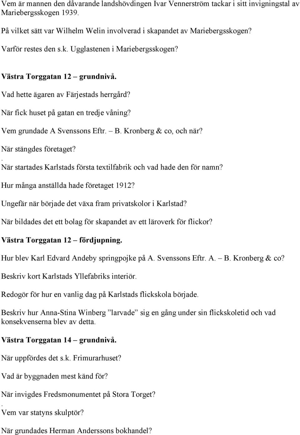 Vem grundade A Svenssons Eftr B Kronberg & co, och när? När stängdes företaget? När startades Karlstads första textilfabrik och vad hade den för namn? Hur många anställda hade företaget 1912?