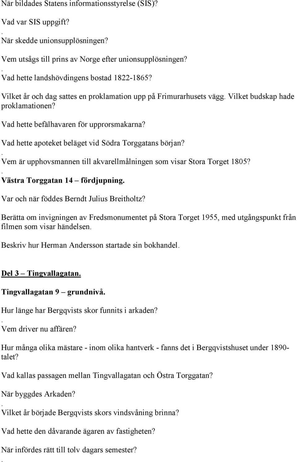 Vad hette apoteket beläget vid Södra Torggatans början? Vem är upphovsmannen till akvarellmålningen som visar Stora Torget 1805?