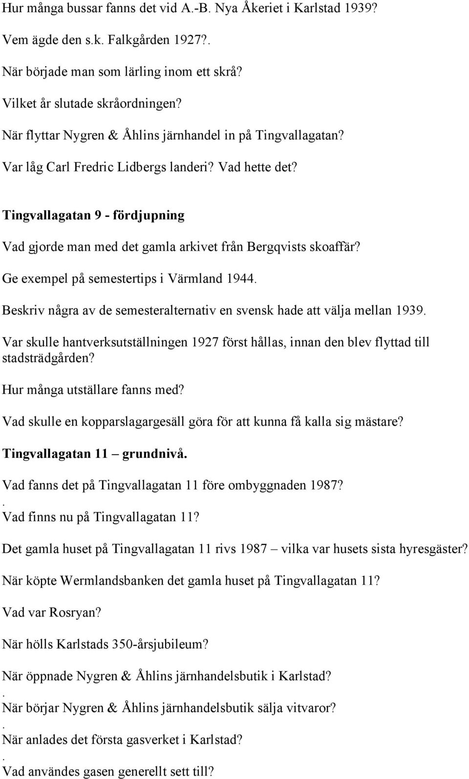 Tingvallagatan 9 - fördjupning Vad gjorde man med det gamla arkivet från Bergqvists skoaffär?