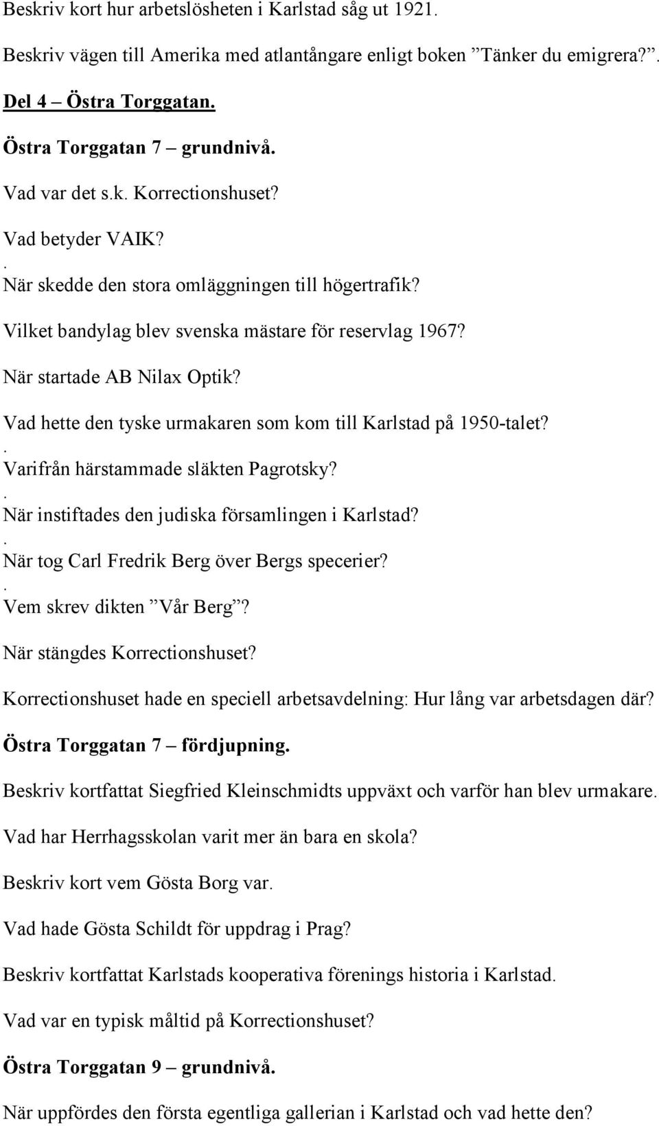 Vilket bandylag blev svenska mästare för reservlag 1967? När startade AB Nilax Optik? Vad hette den tyske urmakaren som kom till Karlstad på 1950-talet? Varifrån härstammade släkten Pagrotsky?