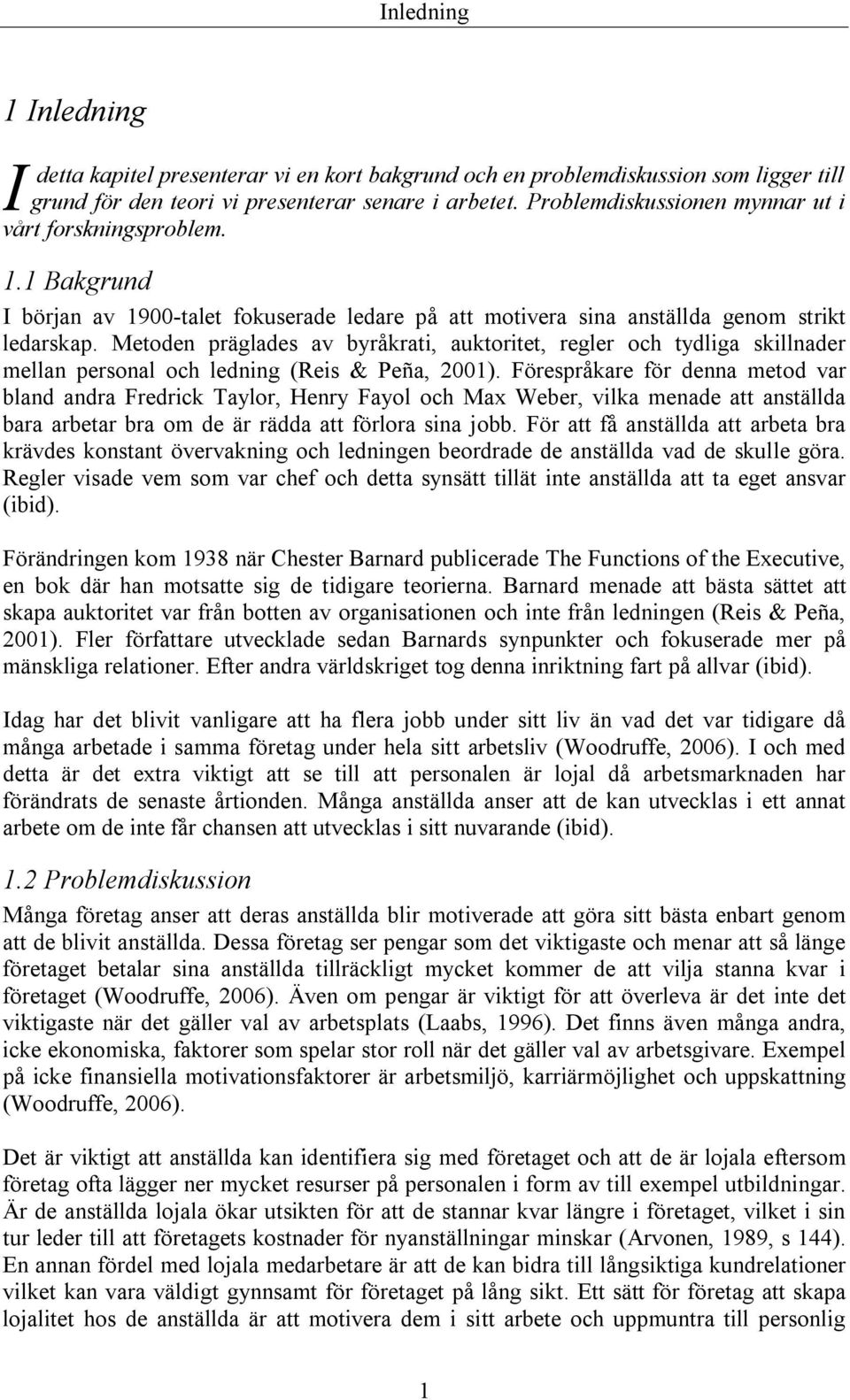 Metoden präglades av byråkrati, auktoritet, regler och tydliga skillnader mellan personal och ledning (Reis & Peña, 2001).