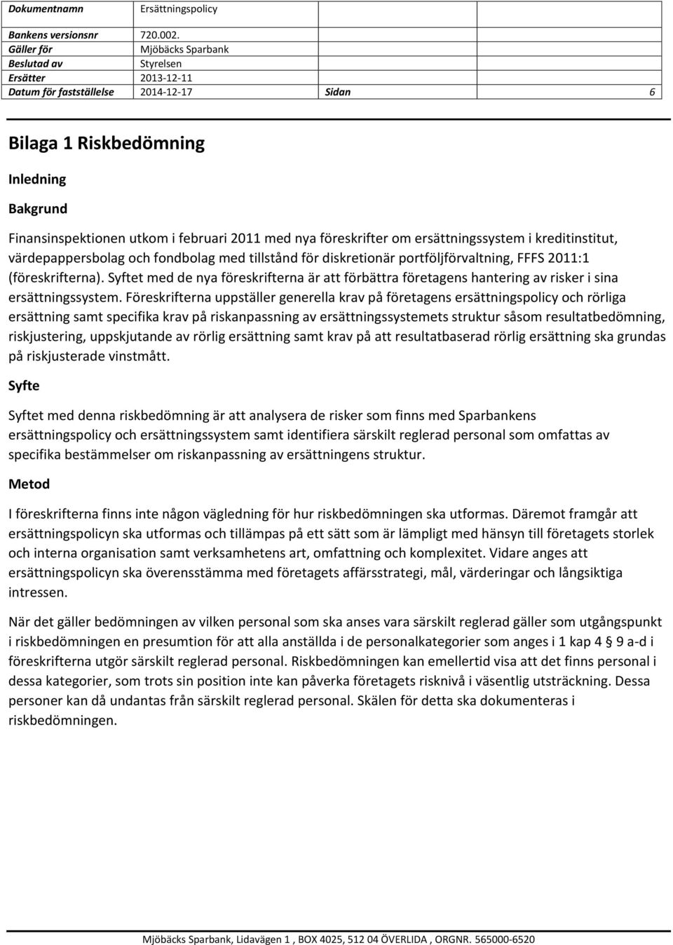 Syftet med de nya föreskrifterna är att förbättra företagens hantering av risker i sina ersättningssystem.