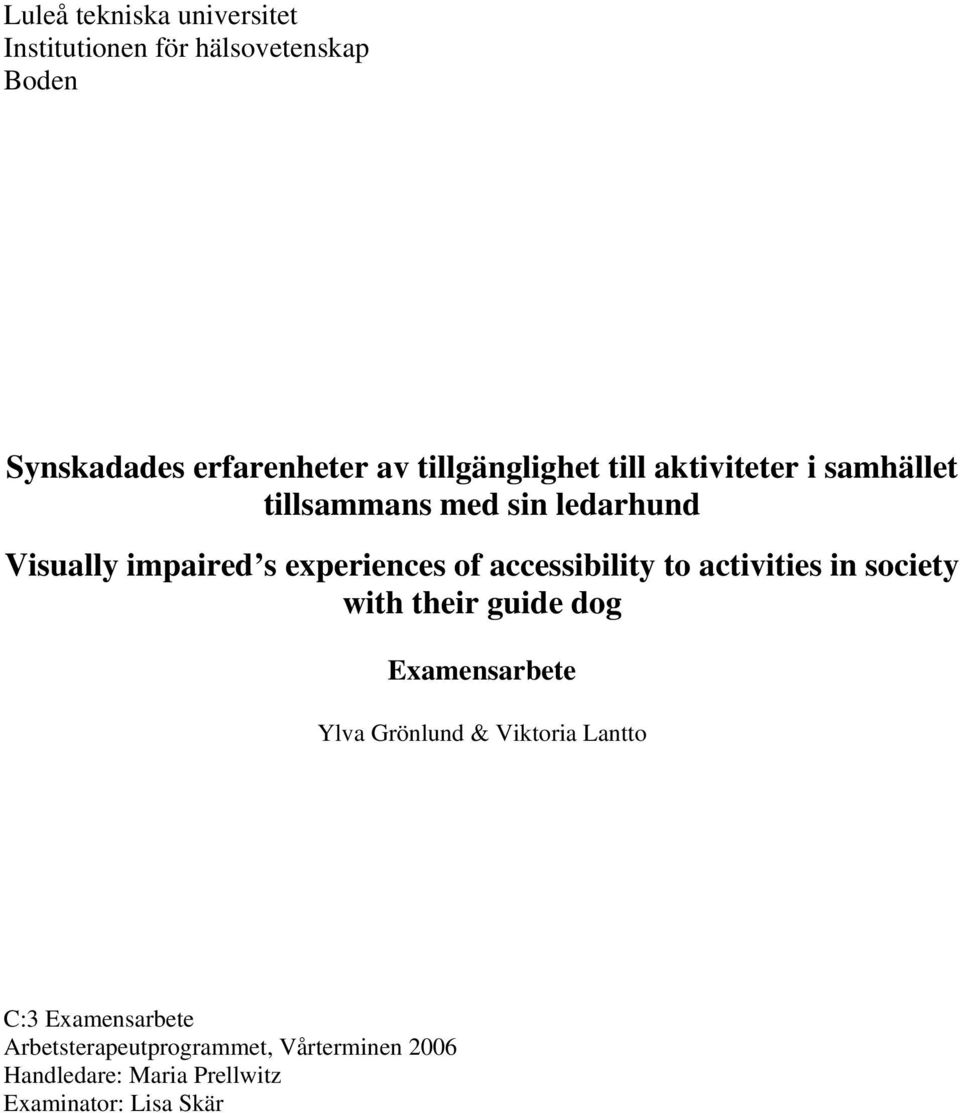 experiences of accessibility to activities in society with their guide dog Examensarbete Ylva Grönlund &