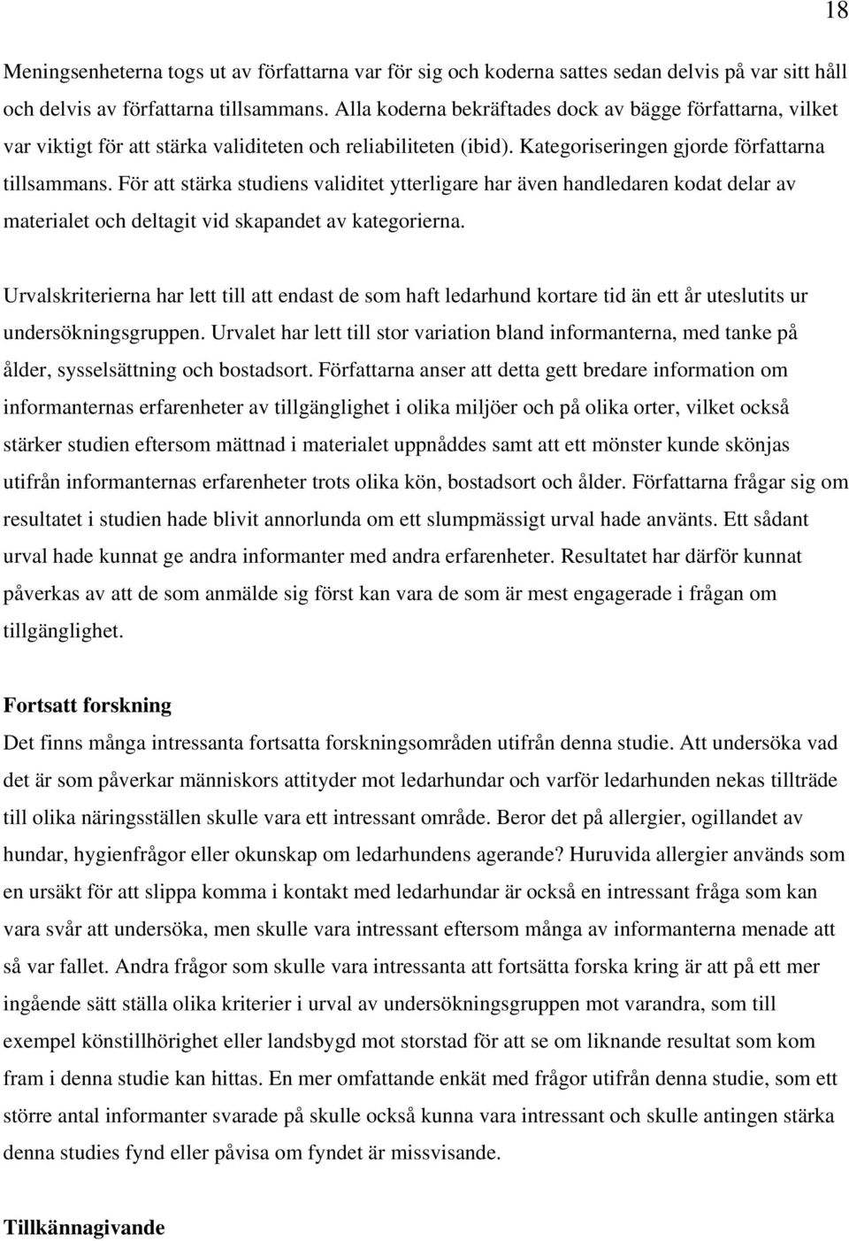 För att stärka studiens validitet ytterligare har även handledaren kodat delar av materialet och deltagit vid skapandet av kategorierna.