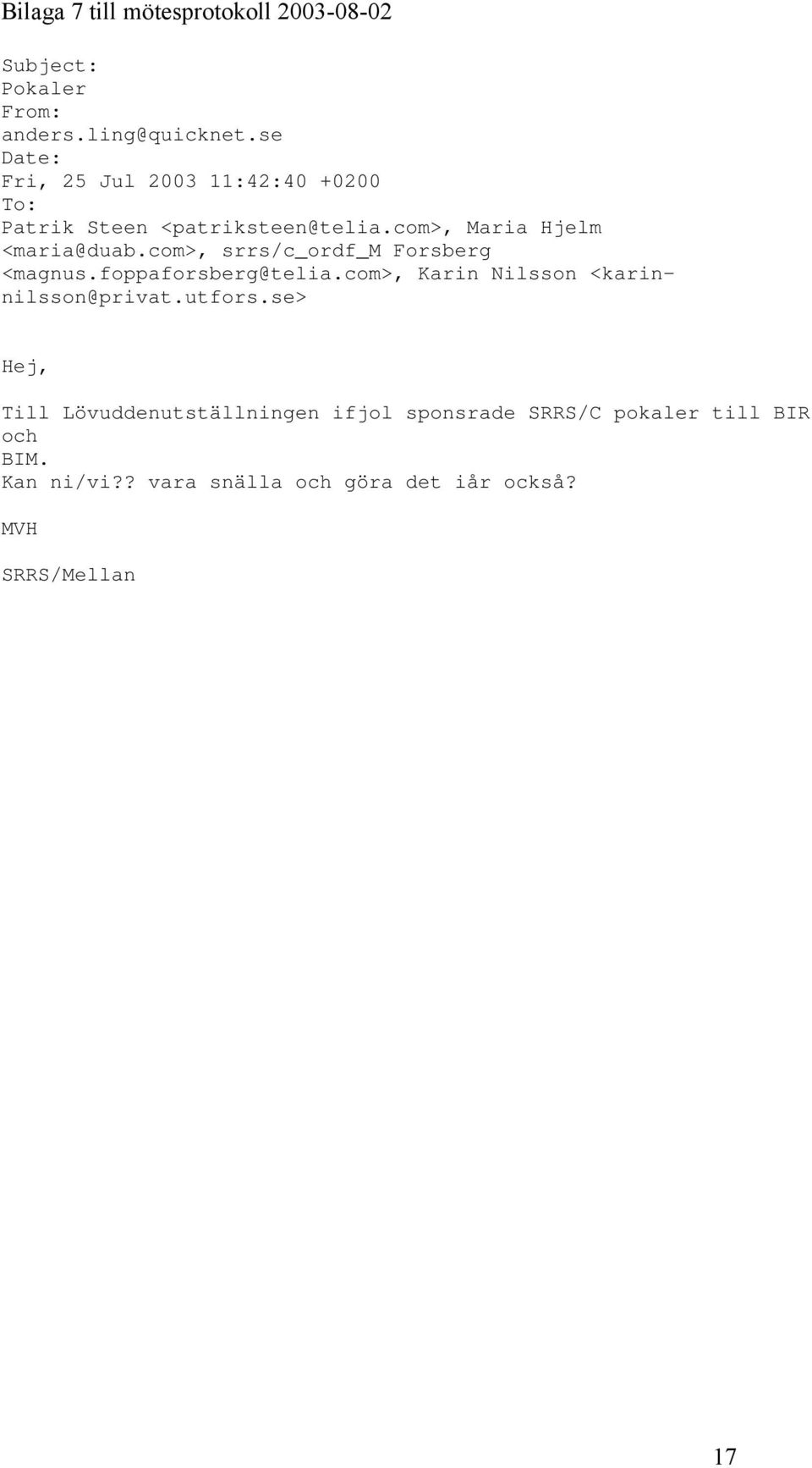 com>, srrs/c_ordf_m Forsberg <magnus.foppaforsberg@telia.com>, Karin Nilsson <karinnilsson@privat.utfors.