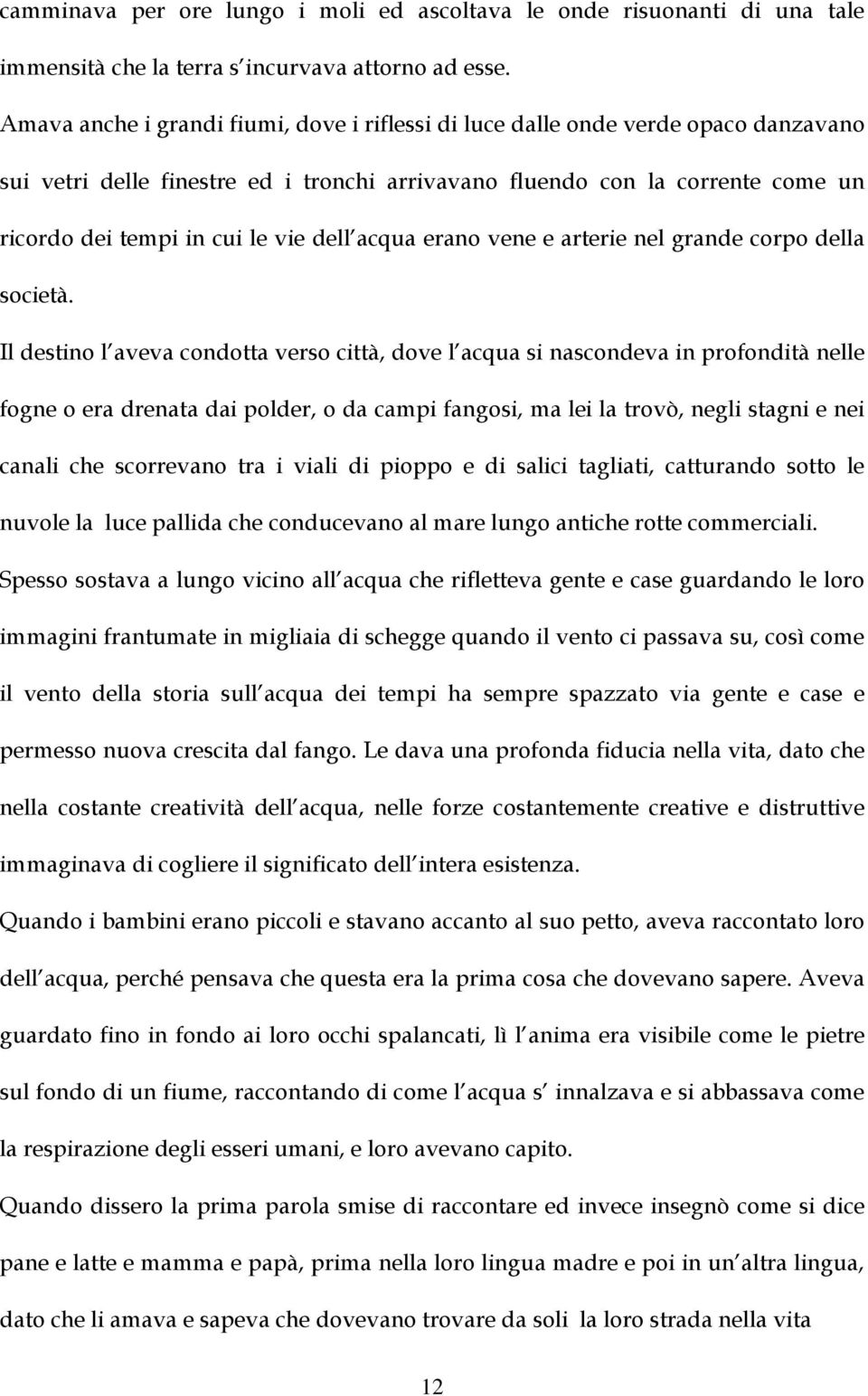 dell acqua erano vene e arterie nel grande corpo della società.