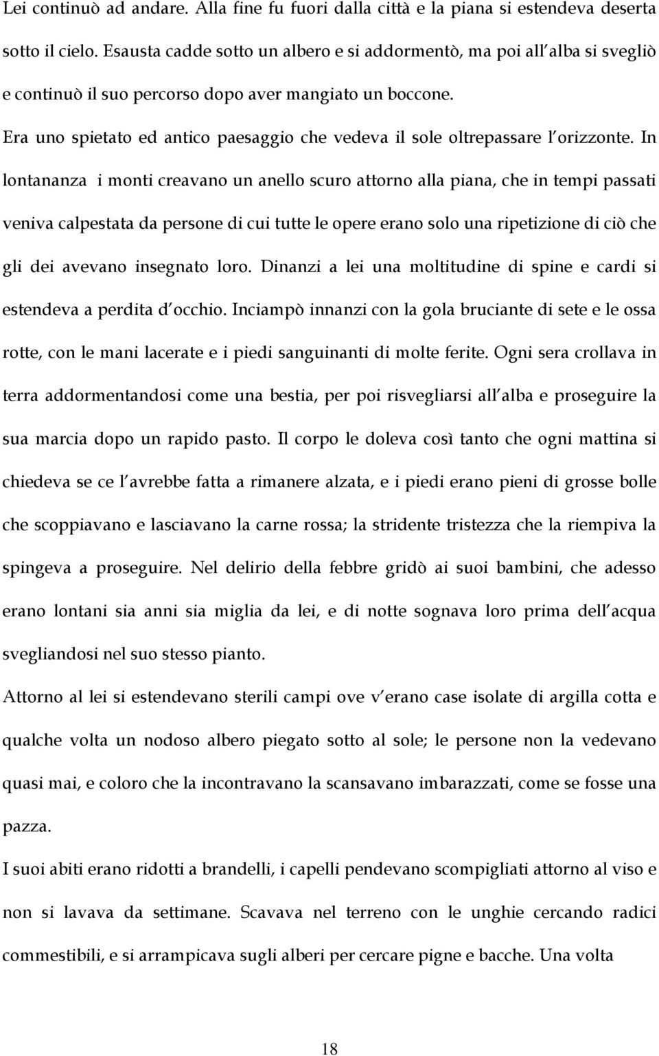 Era uno spietato ed antico paesaggio che vedeva il sole oltrepassare l orizzonte.