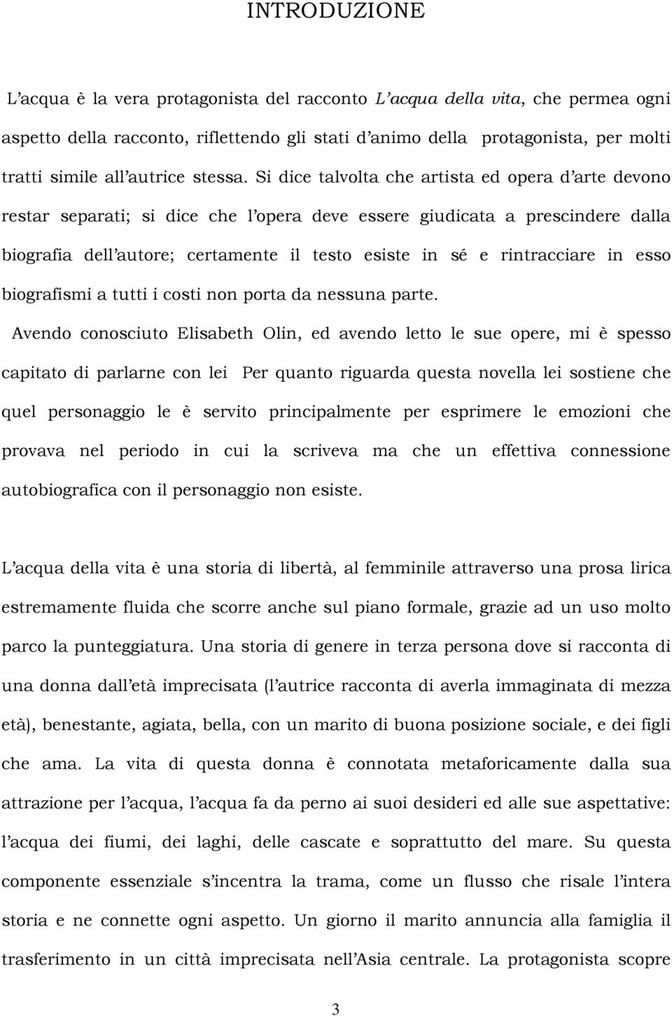 Si dice talvolta che artista ed opera d arte devono restar separati; si dice che l opera deve essere giudicata a prescindere dalla biografia dell autore; certamente il testo esiste in sé e