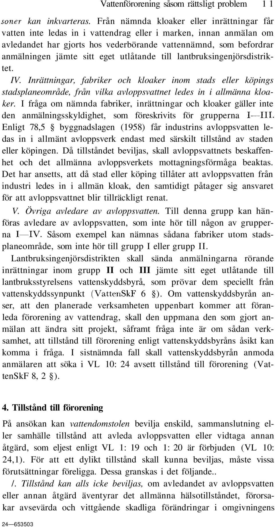 eget utlåtande till lantbruksingenjörsdistriktet. IV. Inrättningar, fabriker och kloaker inom stads eller köpings stadsplaneområde, från vilka avloppsvattnet ledes in i allmänna kloaker.