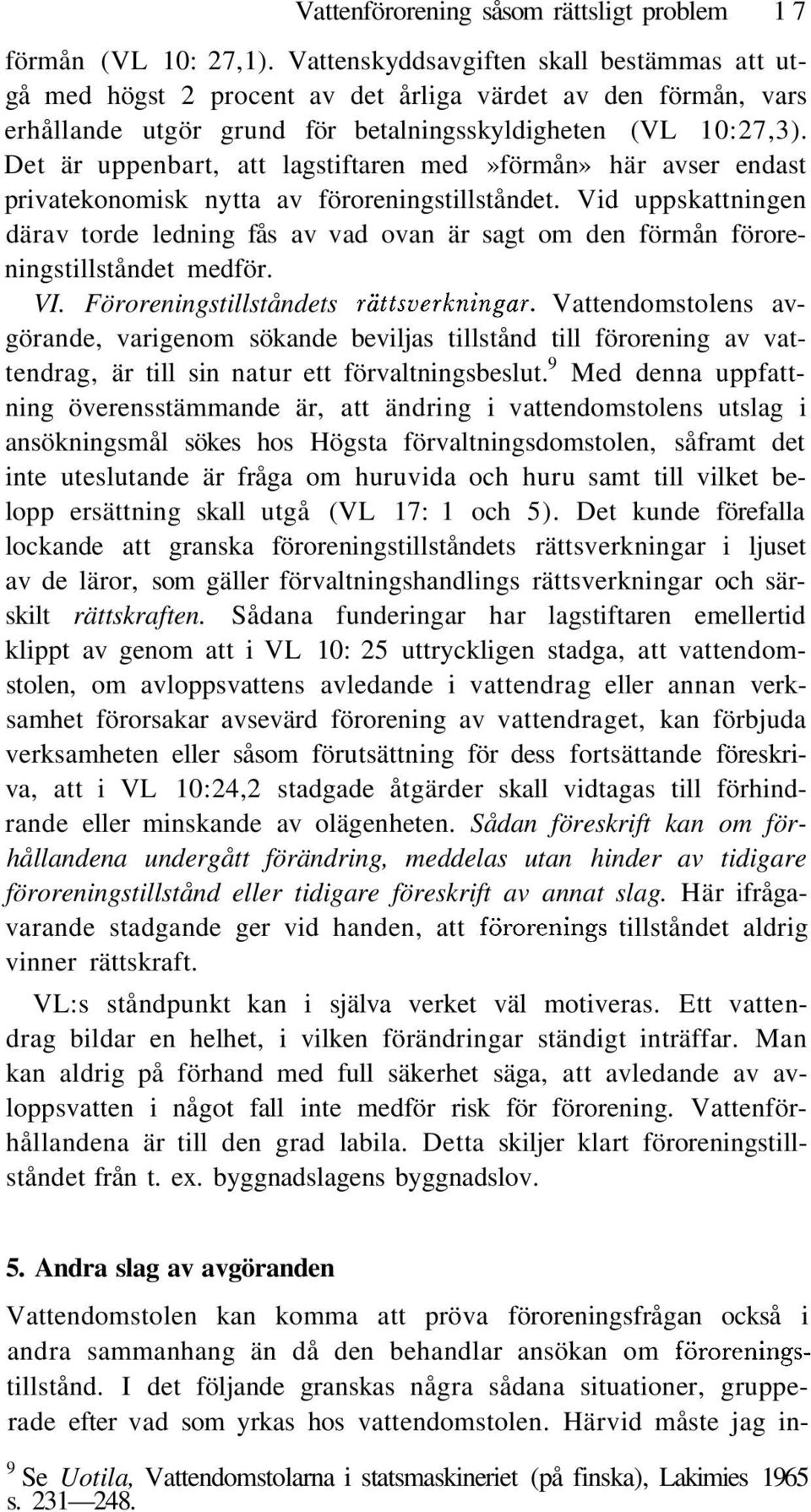 Det är uppenbart, att lagstiftaren med»förmån» här avser endast privatekonomisk nytta av föroreningstillståndet.