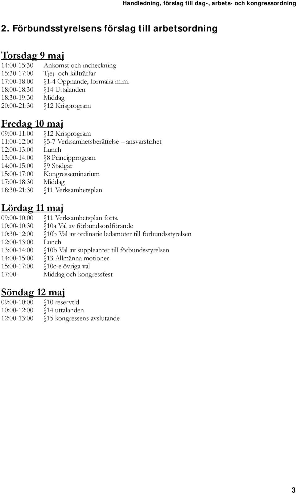 t och incheckning 15:30-17:00 Tjej- och killträffar 17:00-18:00 1-4 Öppnande, forma