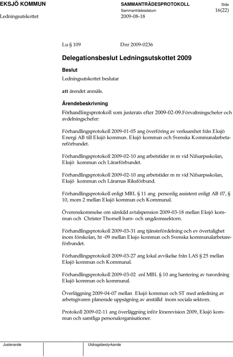 Förhandlingsprotokoll 2009-02-10 ang arbetstider m m vid Nifsarpsskolan, Eksjö kommun och Lärarförbundet.