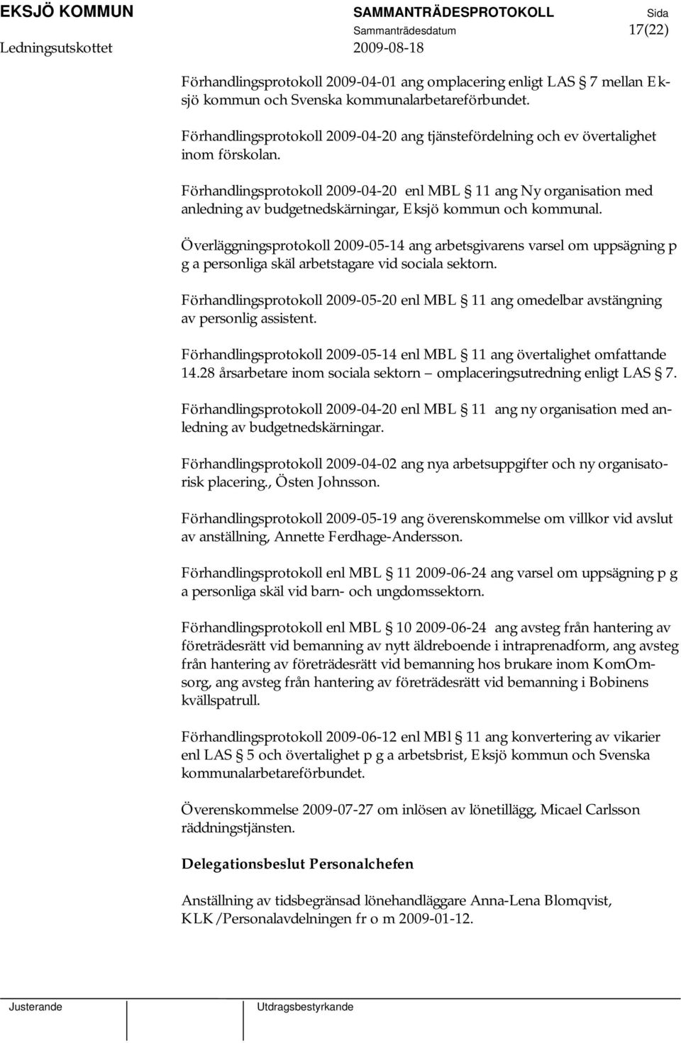 Förhandlingsprotokoll 2009-04-20 enl MBL 11 ang Ny organisation med anledning av budgetnedskärningar, Eksjö kommun och kommunal.