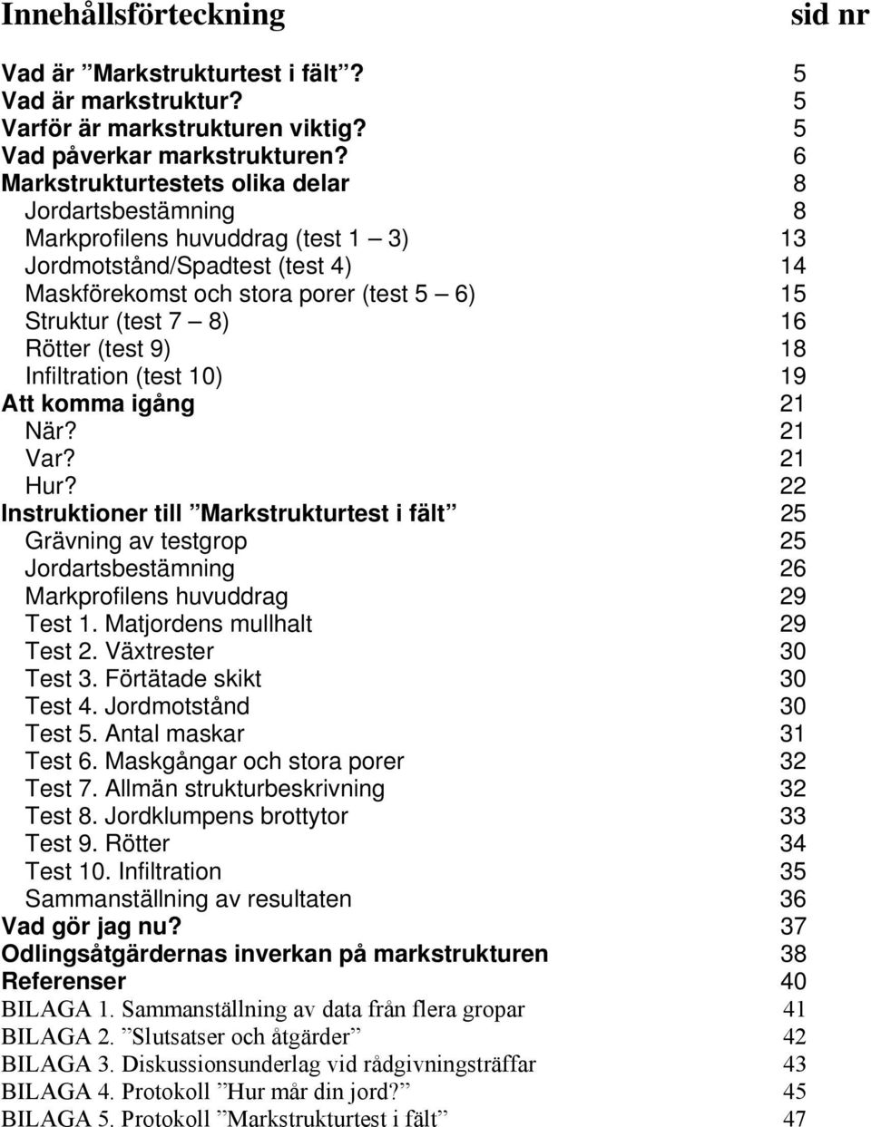 Rötter (test 9) 18 Infiltration (test 10) 19 Att komma igång 21 När? 21 Var? 21 Hur?