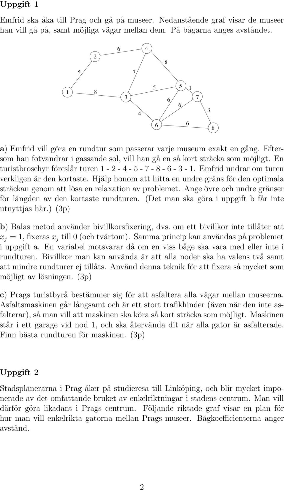 En turistbroschyr föreslår turen - 2 - - - - - - -. Emfrid undrar om turen verkligen är den kortaste.