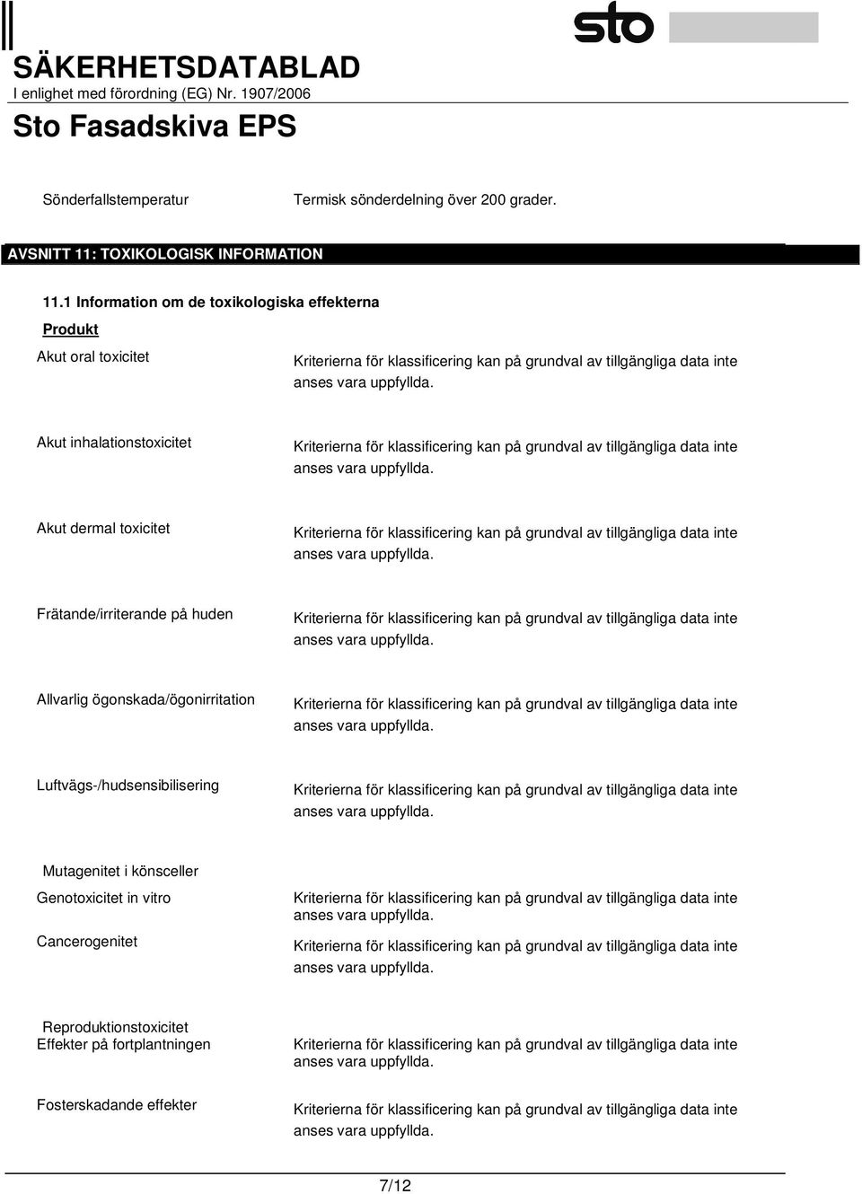 toxicitet Frätande/irriterande på huden Allvarlig ögonskada/ögonirritation Luftvägs-/hudsensibilisering