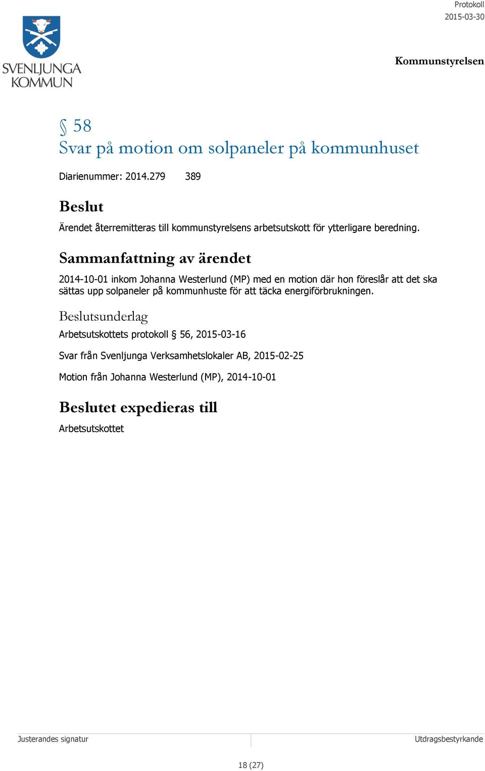 Sammanfattning av ärendet 2014-10-01 inkom Johanna Westerlund (MP) med en motion där hon föreslår att det ska sättas upp solpaneler på