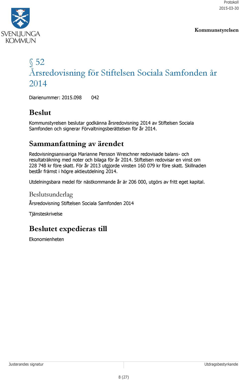 Sammanfattning av ärendet Redovisningsansvariga Marianne Persson Wreschner redovisade balans- och resultaträkning med noter och bilaga för år 2014.