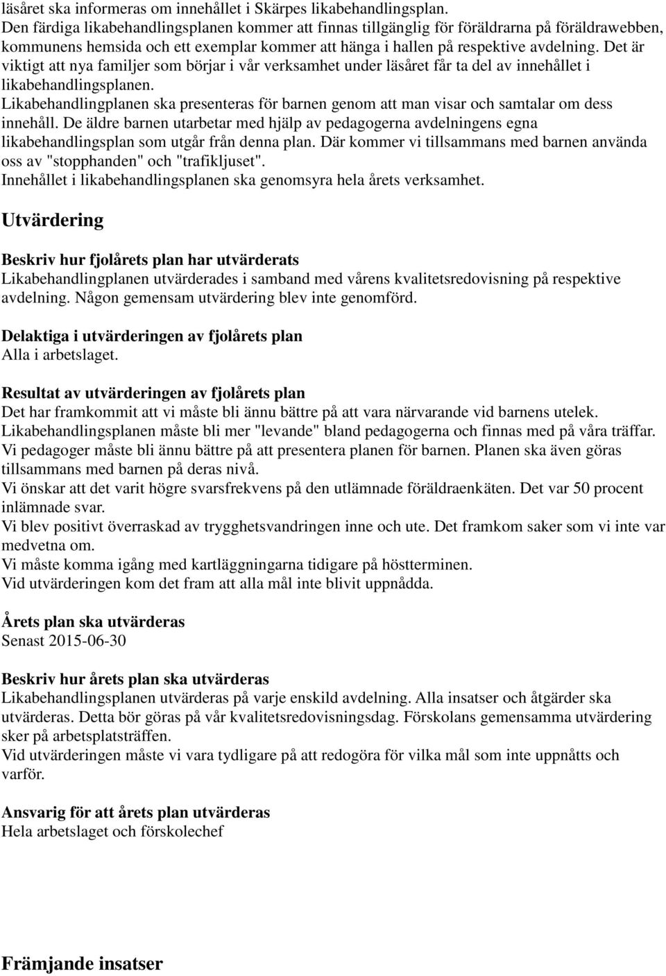 Det är viktigt att nya familjer som börjar i vår verksamhet under läsåret får ta del av innehållet i likabehandlingsplanen.