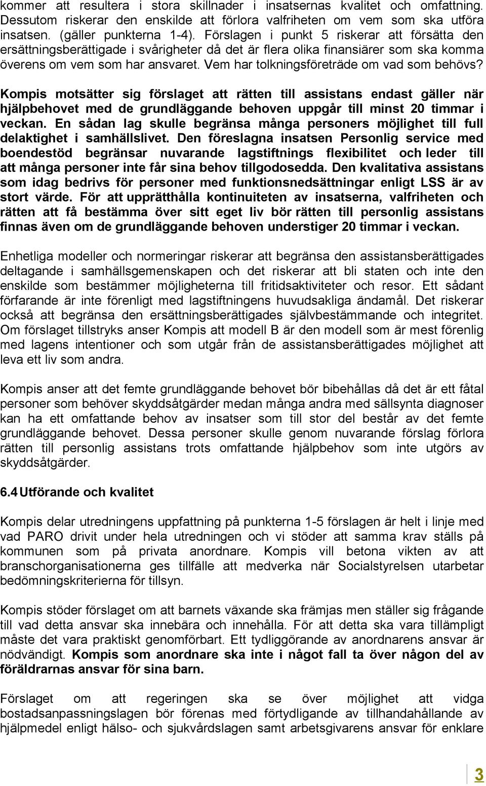 Vem har tolkningsföreträde om vad som behövs? Kompis motsätter sig förslaget att rätten till assistans endast gäller när hjälpbehovet med de grundläggande behoven uppgår till minst 20 timmar i veckan.